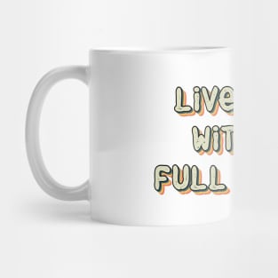 Live Life With a Full Belly Mug